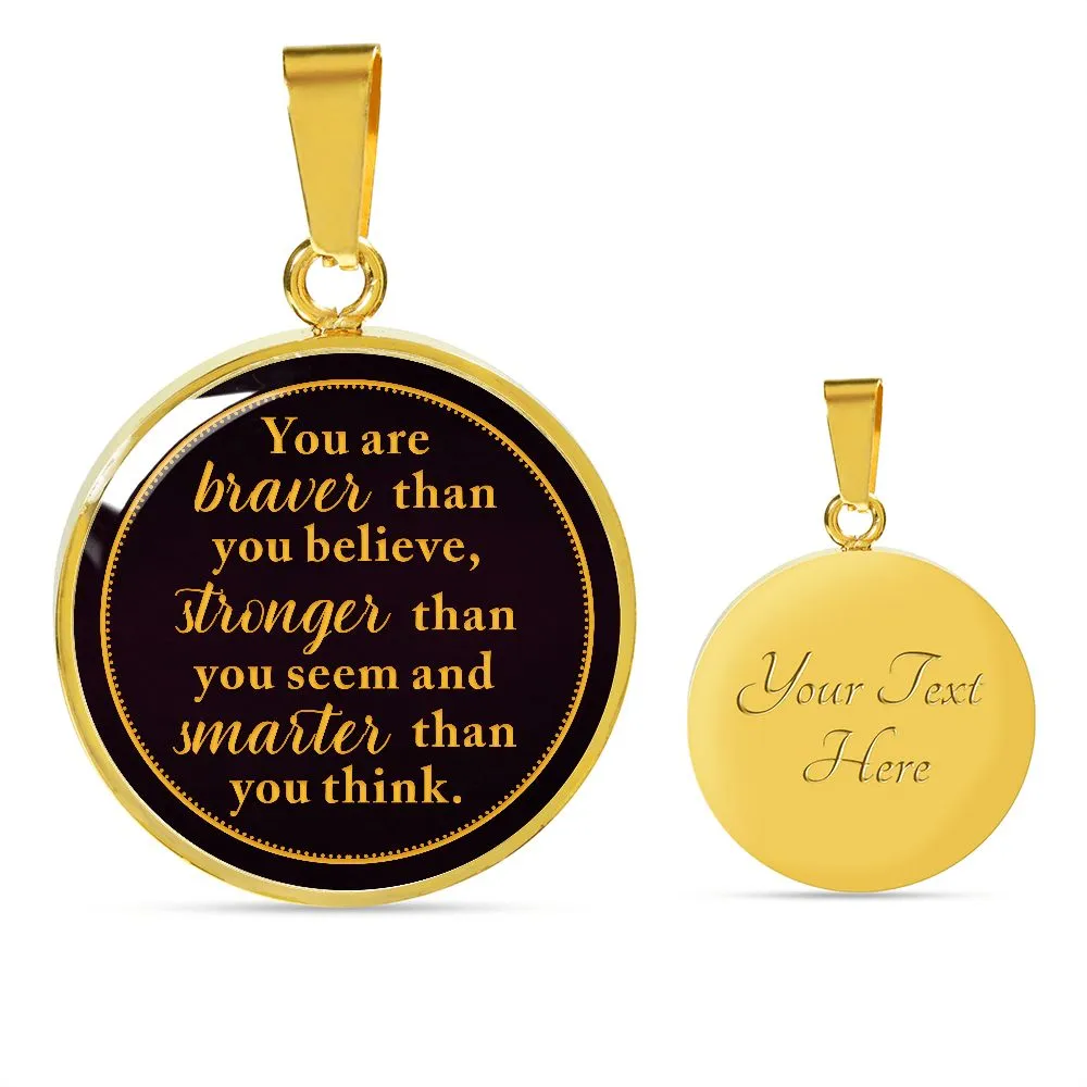 You Are Braver Then you Believe, Stronger Than You Seem To Son From Mom or Dad  Round Pendant Necklace (Optional Engraving)